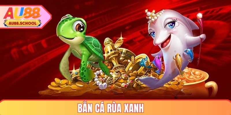 Bắn Cá Rùa Xanh tại AU88