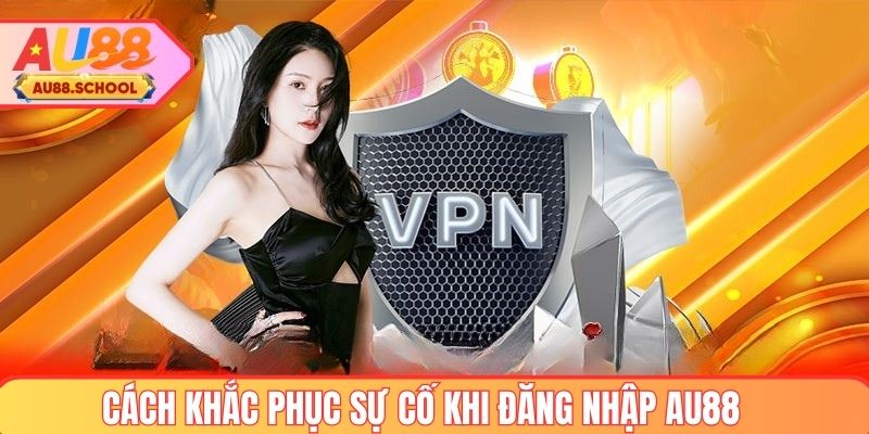 Cách khắc phục Sự cố khi đăng nhập AU88