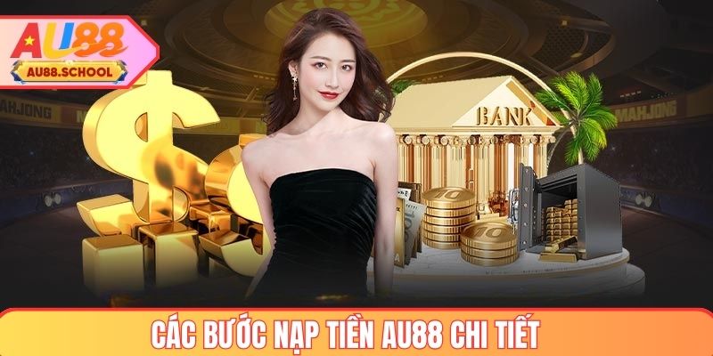Chi tiết các bước nạp tiền tại AU88