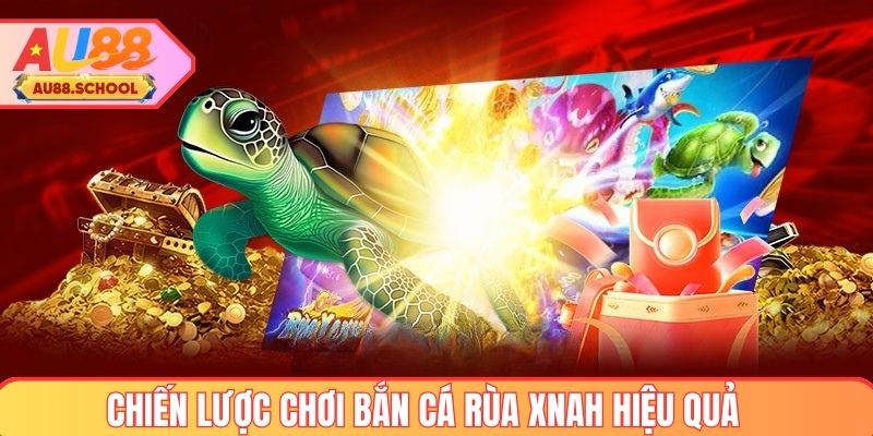 Chiến lược chơi bắn cá rùa xanh hiệu quả tại AU88