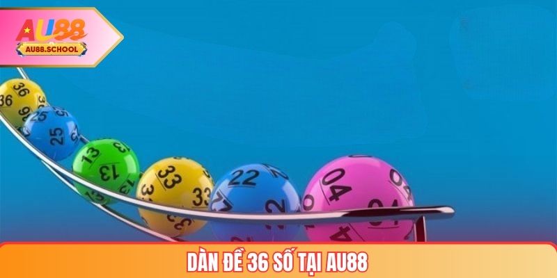 Dàn Đề 36 Số tại AU88
