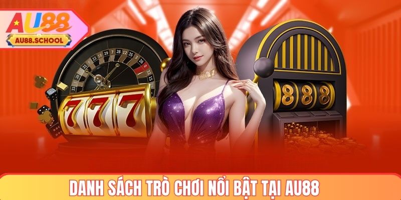 Danh sách trò chơi nổi bật tại AU88