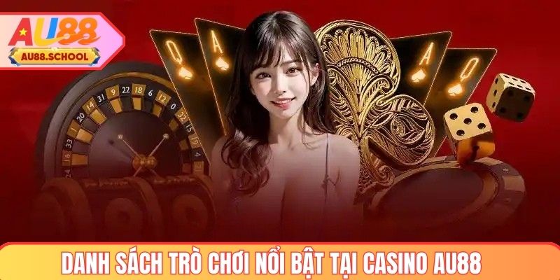 Danh sách trò chơi nổi bật tại casino AU88