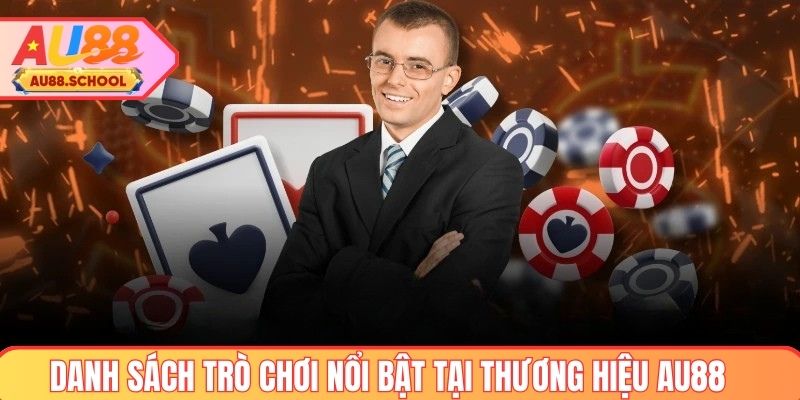 Danh sách trò chơi nổi bật tại Thương hiệu AU88