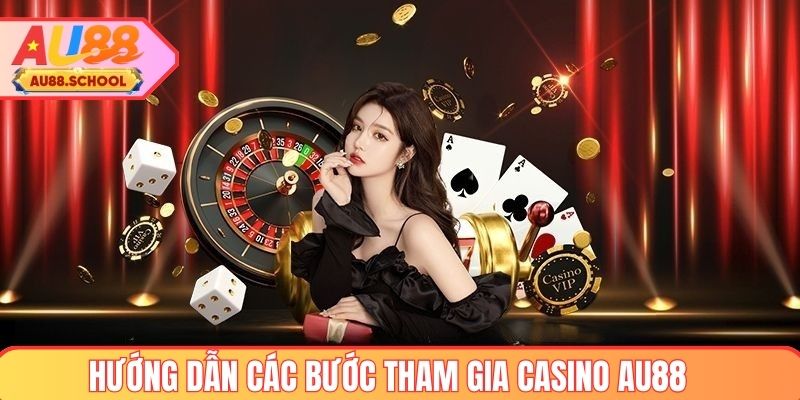 Hướng dẫn các bước tham gia casino AU88