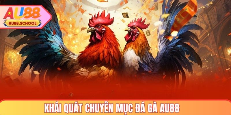 Khái quát về chuyên mục đá gà AU88