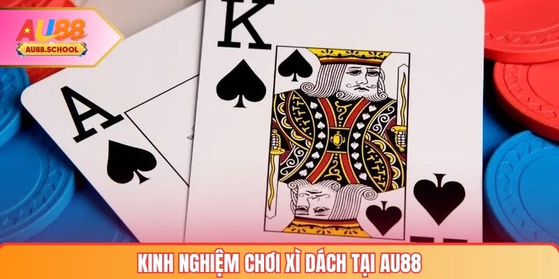 Kinh Nghiệm Chơi Xì Dách tại AU88