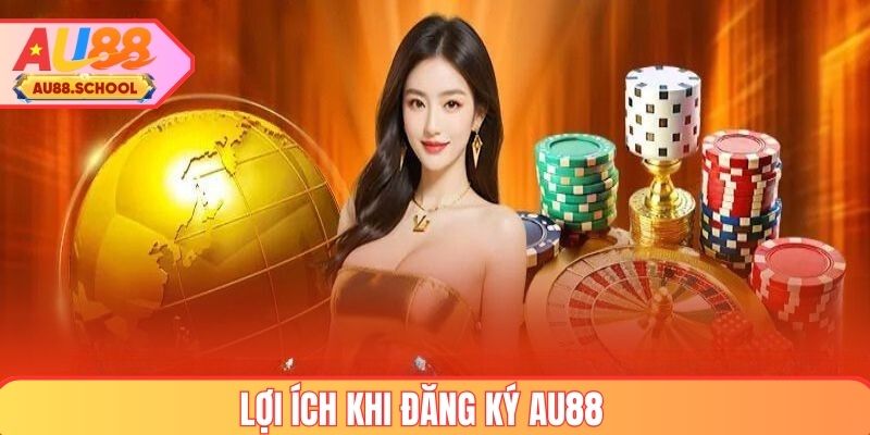 Lợi ích khi thực hiện đăng ký AU88