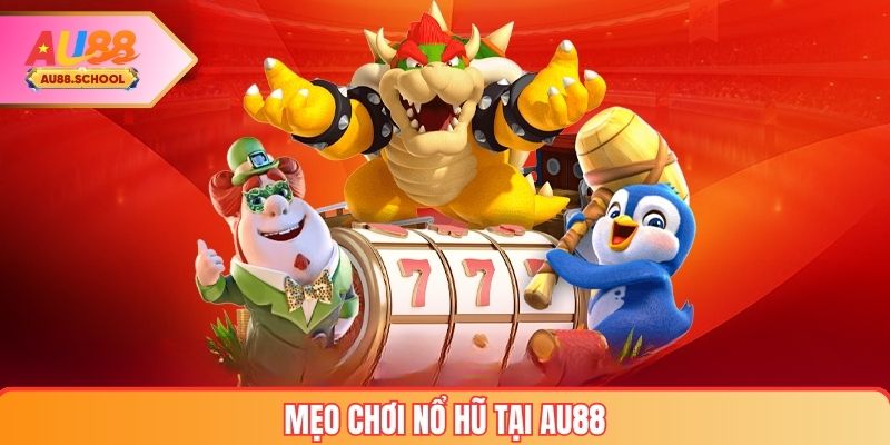 Mẹo Chơi Nổ Hũ tại AU88