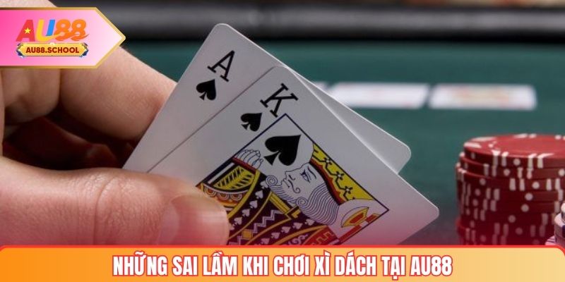 Những sai lầm khi chơi xì dách tại AU88