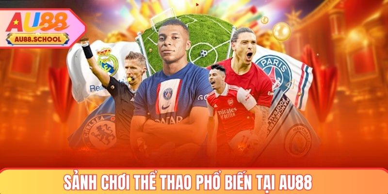 Những sảnh chơi phổ biến tại thể thao AU88