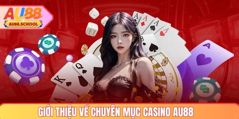 Tổng quan về chuyên mục casino AU88