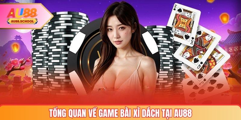 Tổng quan về game bài xì dách tại AU88