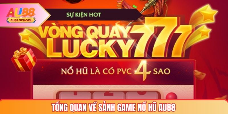 Tổng quan về sảnh game nổ hũ AU88