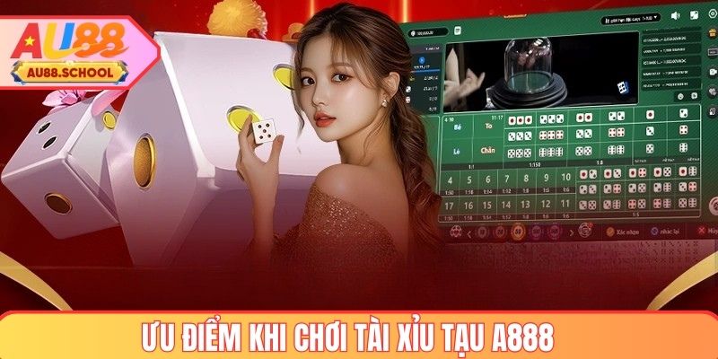 Ưu điểm nổi bật khi chơi tài xỉu tại AU88